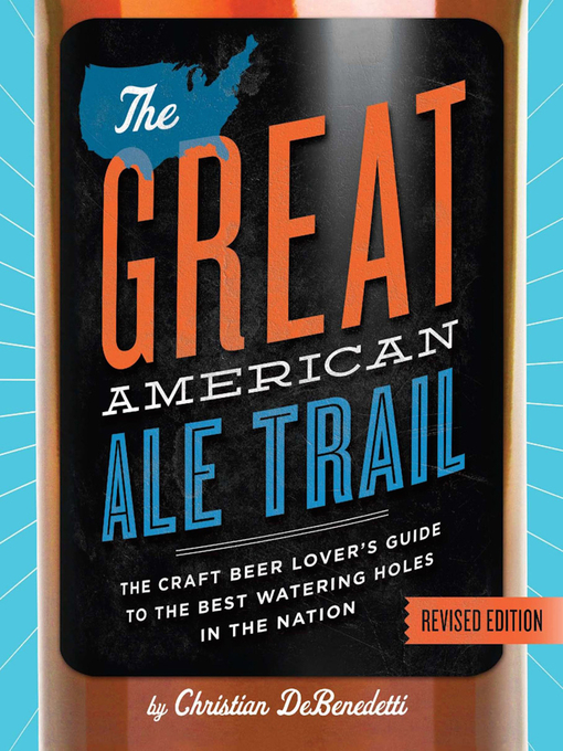 Title details for The Great American Ale Trail (Revised Edition) by Christian DeBenedetti - Available